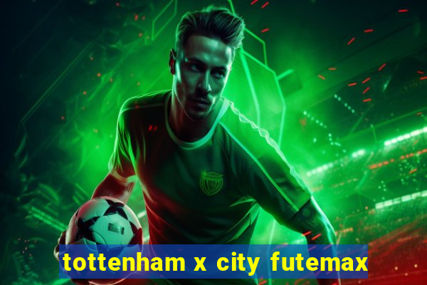 tottenham x city futemax